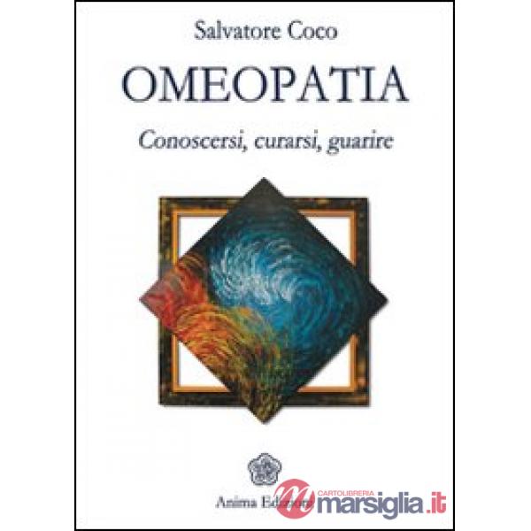 Omeopatia. Conoscersi, curarsi, guarire