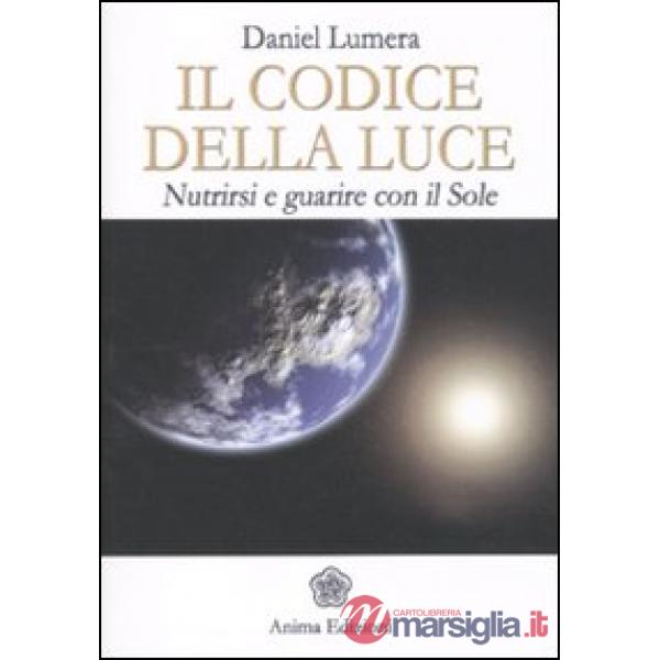 Codice della luce. Nutrirsi e guarire con il sole (Il)