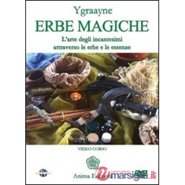 Erbe magiche. L'arte degli incantesimi attraverso le erbe e le essenze. Con DVD