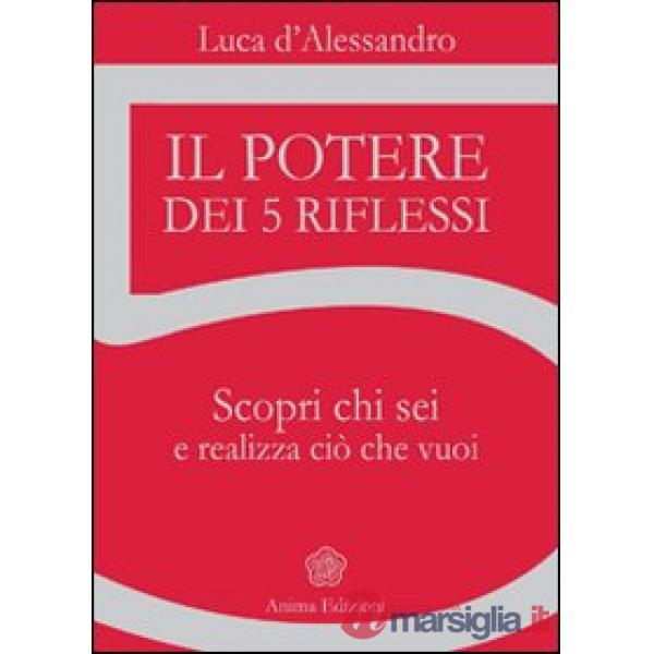 Potere dei 5 riflessi. Scopri chi sei e realizza ciò che vuoi (Il)