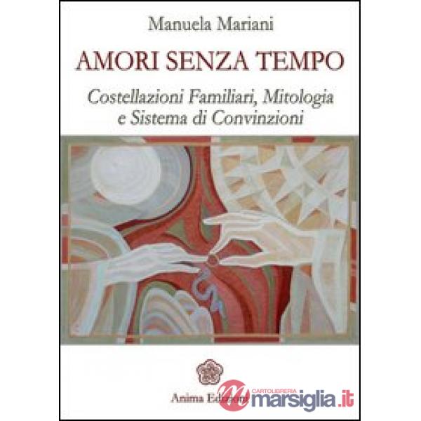 Amori senza tempo. Costellazioni familiari, mitologia e sistema di convizioni