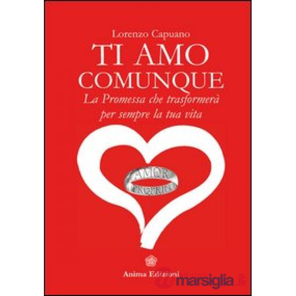 Ti amo comunque. La promessa che trasformerà per sempre la tua vita