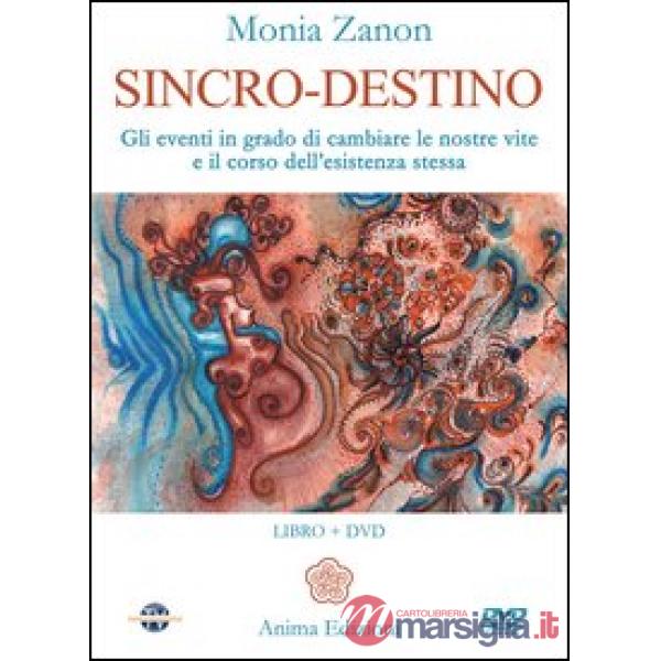 Sincro-destino. Gli eventi in grado di cambiare le nostre vite e il corso dell'esistenza stessa. Con DVD