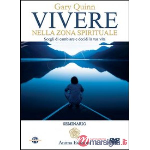 Vivere nella zona spirituale. Scegli di cambiare e decidi la tua vita. Con DVD