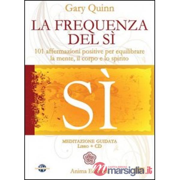 Frequenza del sì. 101 affermazioni positive per equilibrare la mente, il corpo e