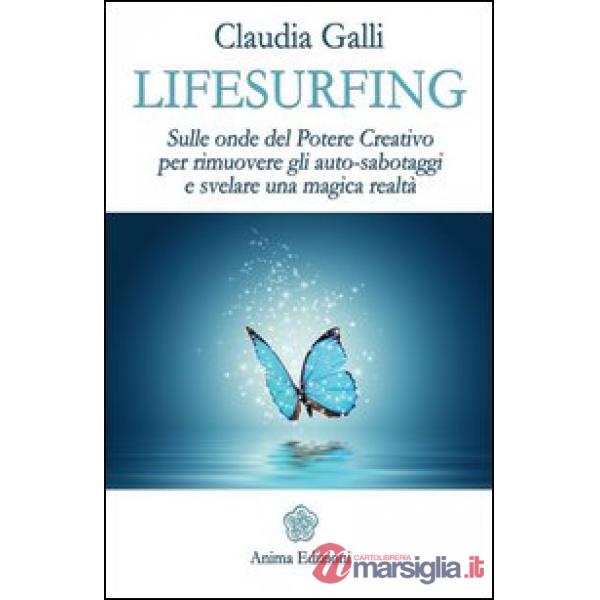 Lifesurfing. Sulle onde del potere creativo per rimuovere gli auto-sabotaggi e s
