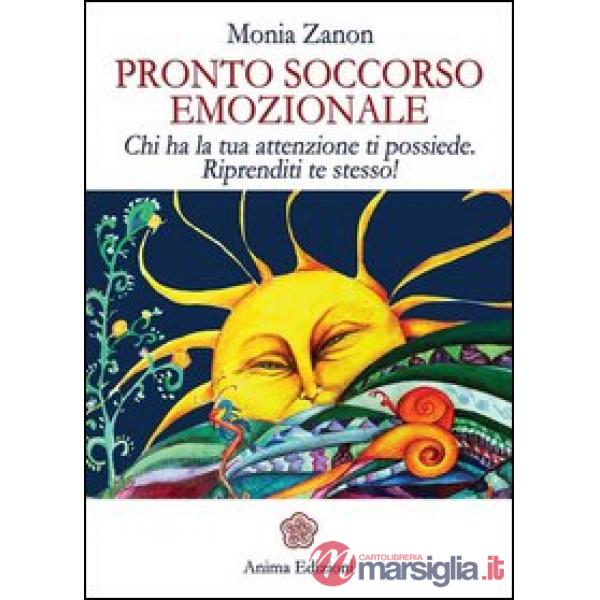 Pronto soccorso emozionale. Chi ha la tua attenzione ti possiede. Riprenditi te 