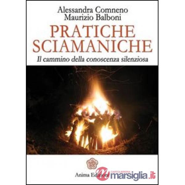 Pratiche sciamaniche. Il cammino della conoscenza silenziosa