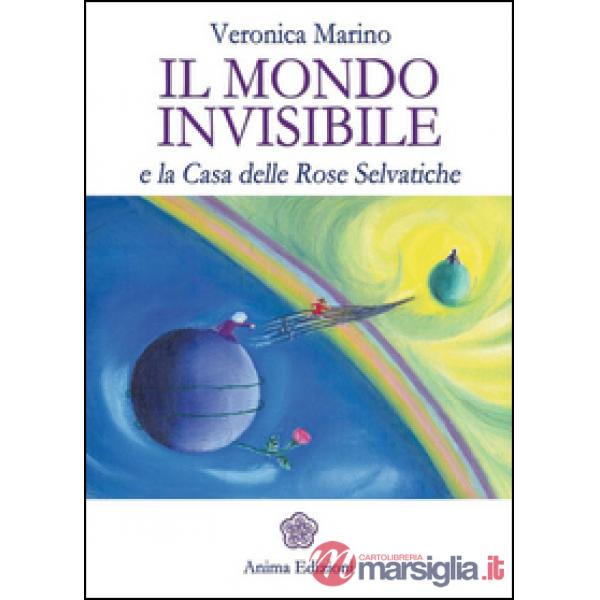 Mondo invisibile e la casa delle Rose Selvatiche (Il)