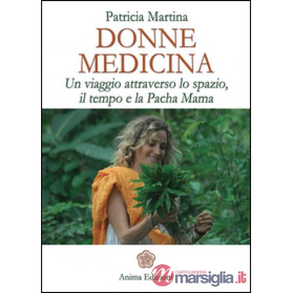 Donne medicina. Un viaggio attraverso lo spazio, il tempo e la Pacha Mama
