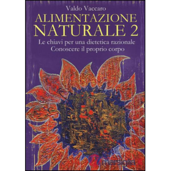 Alimentazione naturale. Le chiavi per una dietetica razionale. Conoscere il prop
