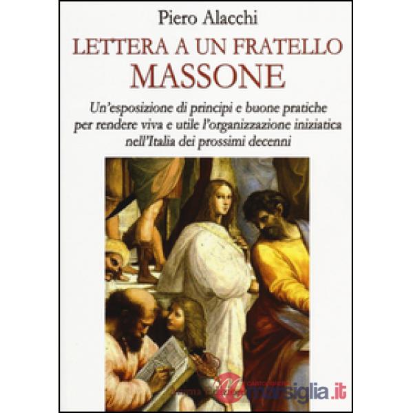 Lettera ad un fratello massone. Un'esposizione di principi e buone pratiche per 