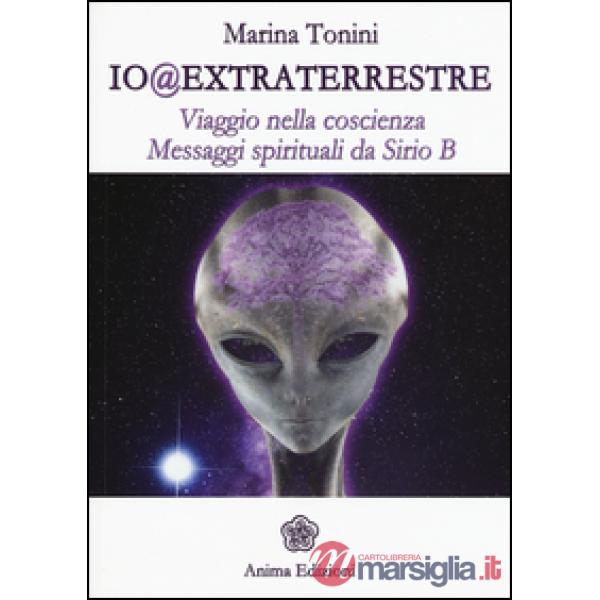 Io@extraterrestre. Viaggio nella coscienza. Messaggi spirituali da Serio B
