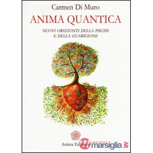 Anima quantica. Nuovi orizzonti della psiche e della guarigione