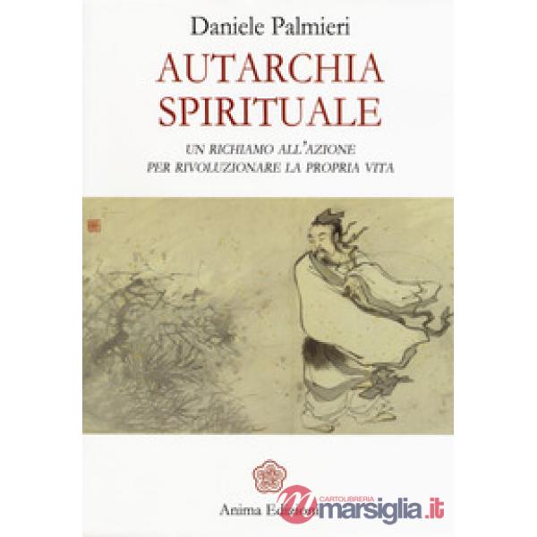 Autarchia spirituale. Un richiamo all'azione per rivoluzionare la propria vita