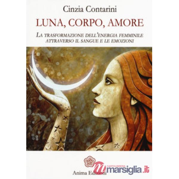 Luna, corpo, amore. La trasformazione dell'energia femminile attraverso il sangue e le emozioni