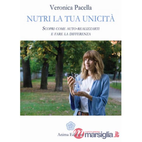Nutri la tua unicità. Scopri come auto-realizzarti e fare la differenza