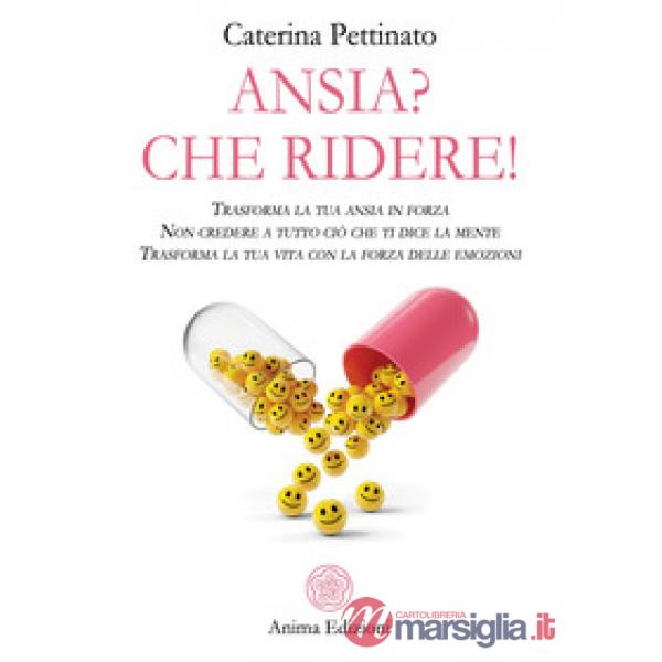 Ansia? Che ridere! Trasforma la tua ansia in forza. Non credere a tutto ciò che