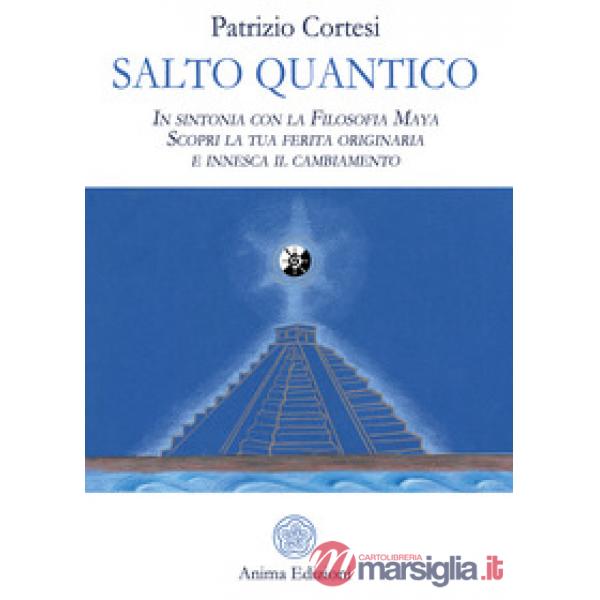 Salto quantico. In sintonia con la filosofia Maya. Scopri la tua ferita originar