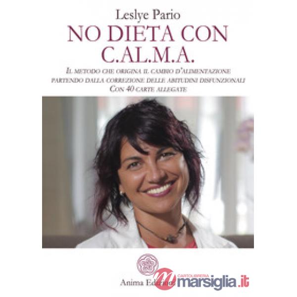 No dieta con C.A.L.M.A. Il metodo che origina il cambio d'alimentazione partendo dalla correzione delle abitudini disfunzionali.