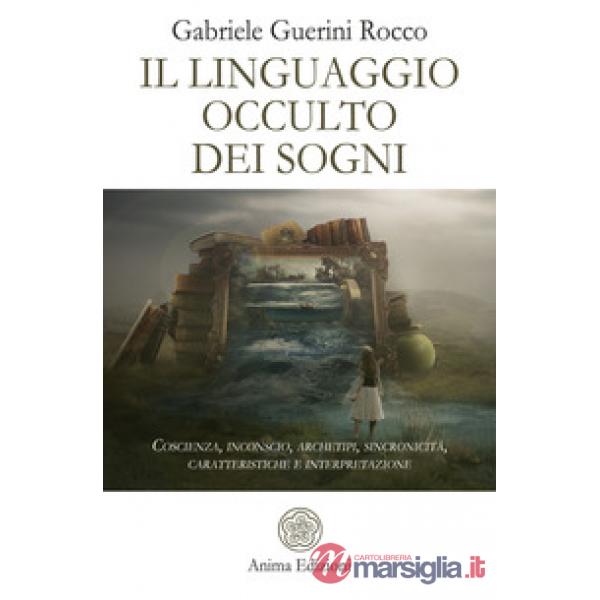 Linguaggio occulto dei sogni. Coscienza, inconscio, archetipi, sincronicità, car