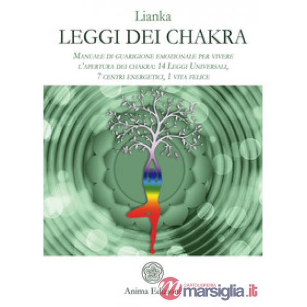 Leggi dei chakra. Manuale di guarigione emozionale per vivere l'apertura dei cha