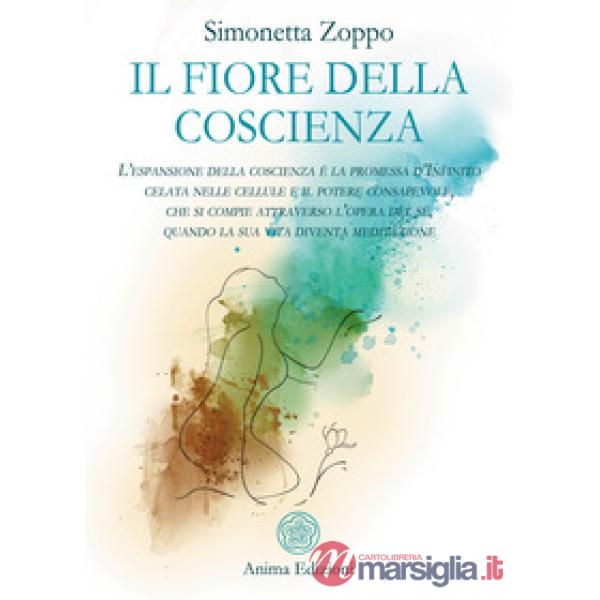 Fiore della coscienza. L'espansione della coscienza è la promessa d'Infinito celata nelle cellule e il potere consapevole, che s