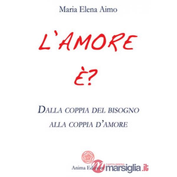 Amore è? Dalla coppia del bisogno alla coppia d'amore (L')