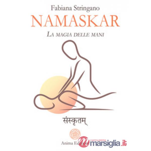 Namaskar. La magia nelle mani. Risveglia il guaritore che è in te