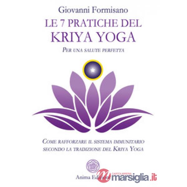 7 pratiche del Kriya Yoga. Per una salute perfetta. Come rafforzare il sistema immunitario secondo la tradizione del Kriya Yoga 