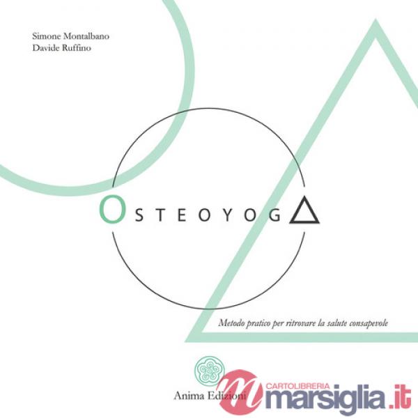 Osteoyoga. Metodo pratico per ritrovare la salute consapevole