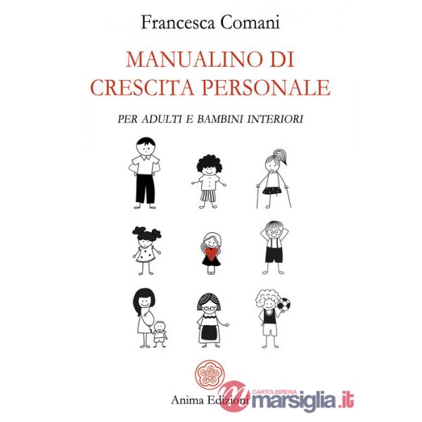 Manualino di crescita personale. Per adulti e bambini interiori