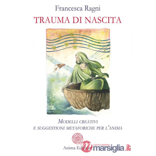 Trauma di nascita. Modelli creativi e suggestioni metaforiche per l'anima