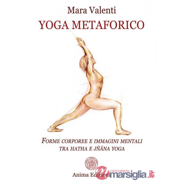 Yoga metaforico. Forme corporee e immagini mentali tra hatha e jñana yoga
