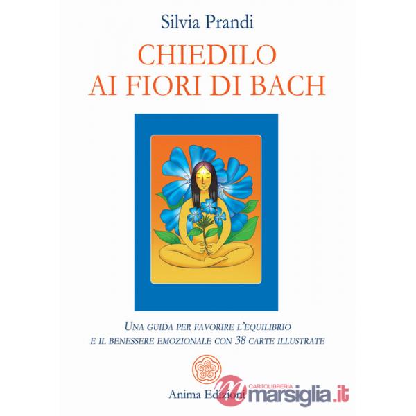 Chiedilo ai fiori di Bach. Una guida per favorire l'equilibrio e il benessere emozionale con 38 carte illustrate. Con 38 carte i