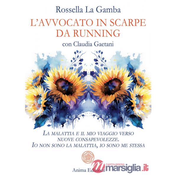 Avvocato in scarpe da running. La malattia e il mio viaggio verso nuove consapevolezze. Io non sono la malattia, io sono me stes