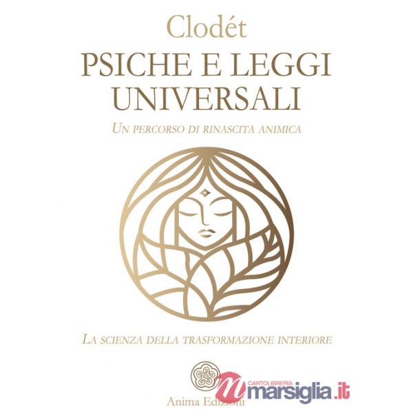 Psiche e leggi universali. Un percorso di rinascita animica. La scienza della trasformazione interiore