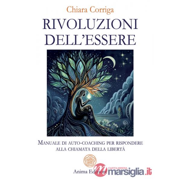 Rivoluzioni dell'essere. Manuale di auto-coaching per rispondere alla chiamata della libertà