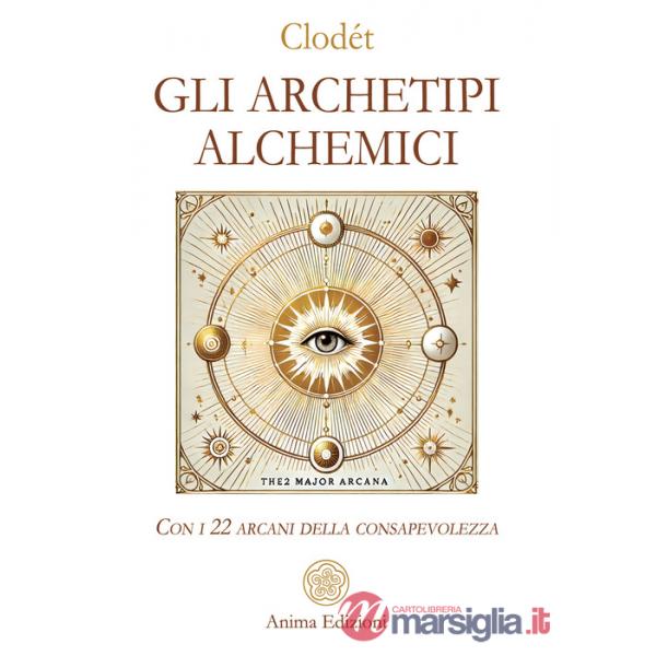 Archetipi alchemici. Con i 22 arcani della consapevolezza. Con 22 Carte (Gli)