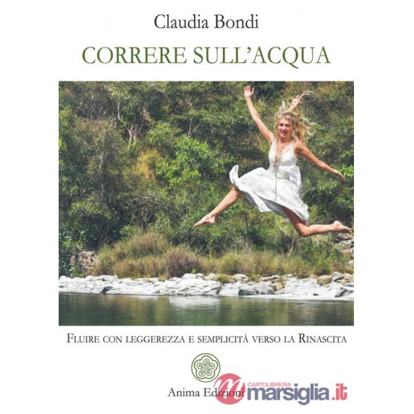 Correre sull'acqua. Fluire con leggerezza e semplicità verso la rinascita
