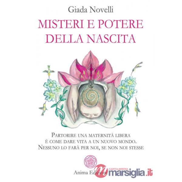 Misteri e potere della nascita. Partorire una maternità libera è come dare vita a un nuovo mondo. Nessuno lo farà per noi, se no
