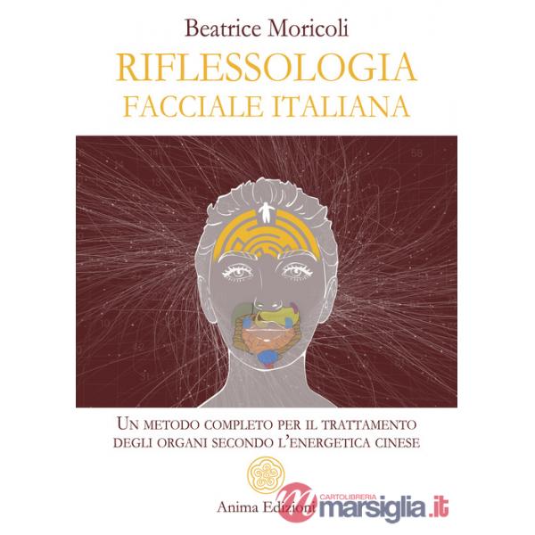 Riflessologia facciale italiana. Un metodo completo per il trattamento degli organi secondo l'energetica cinese