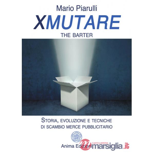 Xmutare. The barter. Storia, evoluzione e tecniche di scambio merce pubblicitario