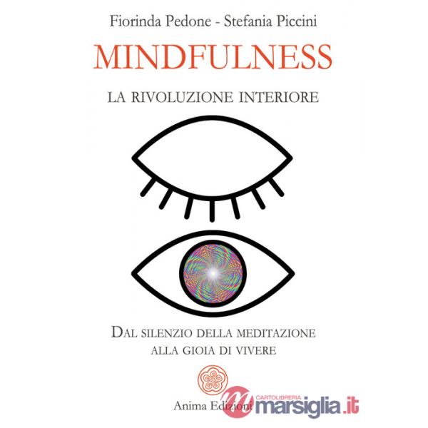 Mindfulness, la rivoluzione interiore. Dal silenzio della meditazione alla gioia di vivere
