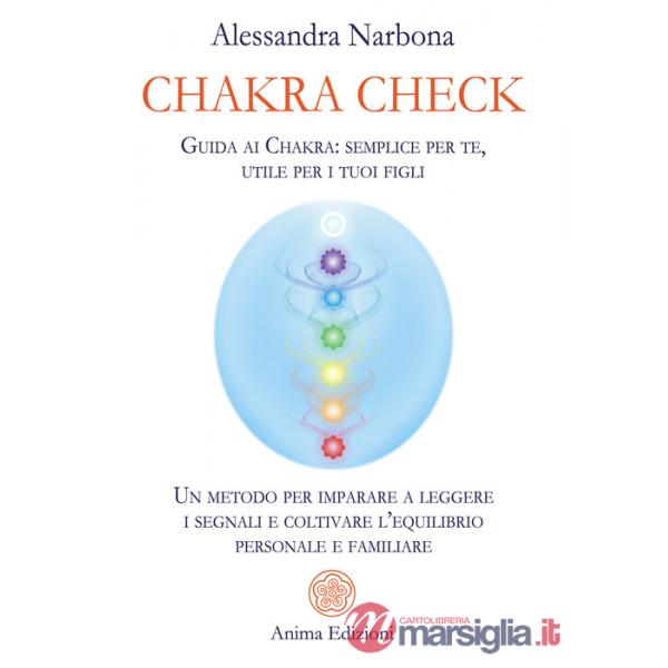 Chakra check. Guida ai chakra: semplice per te, utile per i tuoi figli. Un metodo per imparare a leggere i segnali e coltivare l
