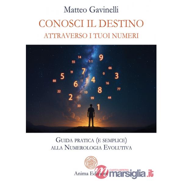 Conosci il destino attraverso i tuoi numeri. Guida pratica (e semplice) alla numerologia evolutiva