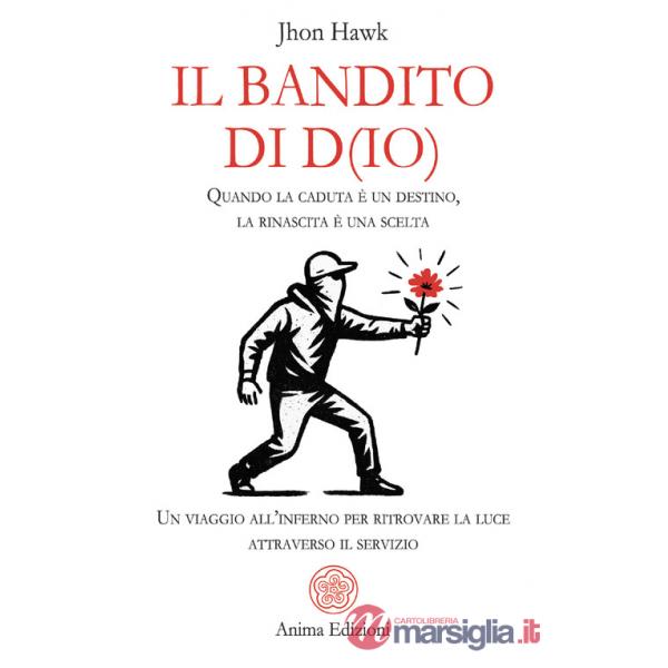 Bandito di D(io). Quando la caduta è un destino, la rinascita è una scelta. Un viaggio all'inferno per ritrovare la luce attrave