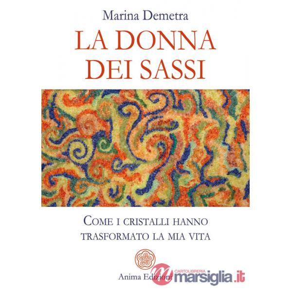 Donna dei sassi. Come i cristalli hanno trasformato la mia vita (La)