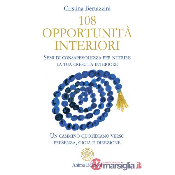 108 opportunità interiori. Semi di consapevolezza per nutrire la tua crescita interiore. Un cammino quotidiano verso presenza, g