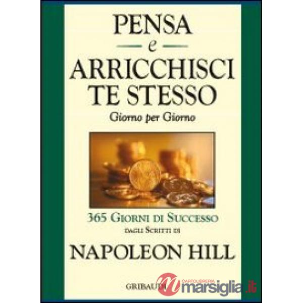 Pensa e arricchisci te stesso. Giorno per giorno 365 giorni di successo